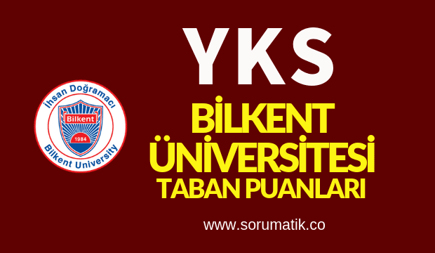 2019 Bilkent Üniversitesi Taban Puanları ve Başarı Sıralamaları
