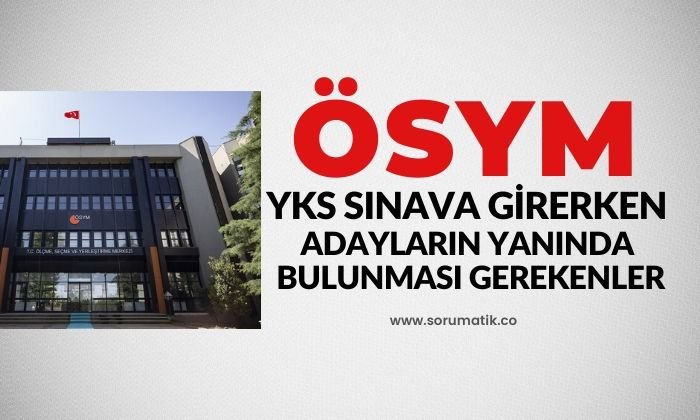 ÖSYM 2020 YKS Sınava girerken gerekli belgeler nelerdir? YKS sınavı için gereken belgeler nelerdir? YKS için gerekenler nelerdir?