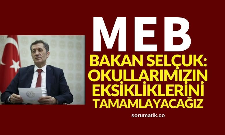 Bakan Selçuk: Okullarımınızın Eksikliklerini Tamamlayacağız