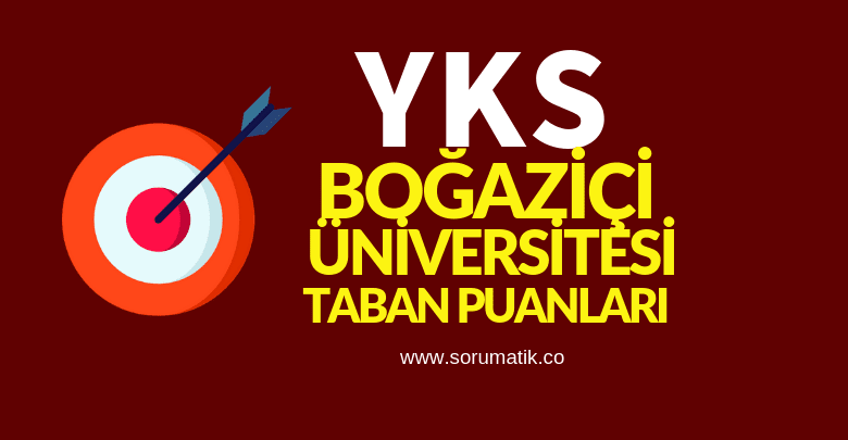 2019 Boğaziçi Üniversitesi Taban Puanları Başarı Sıralamaları