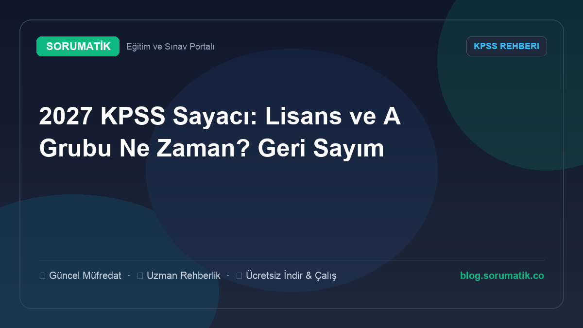 2027 KPSS Sayacı: Lisans ve A Grubu Ne Zaman? Geri Sayım