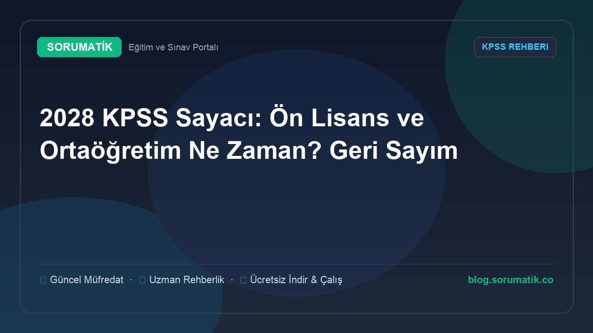 2028 KPSS Sayacı: Ön Lisans ve Ortaöğretim Ne Zaman? Geri Sayım