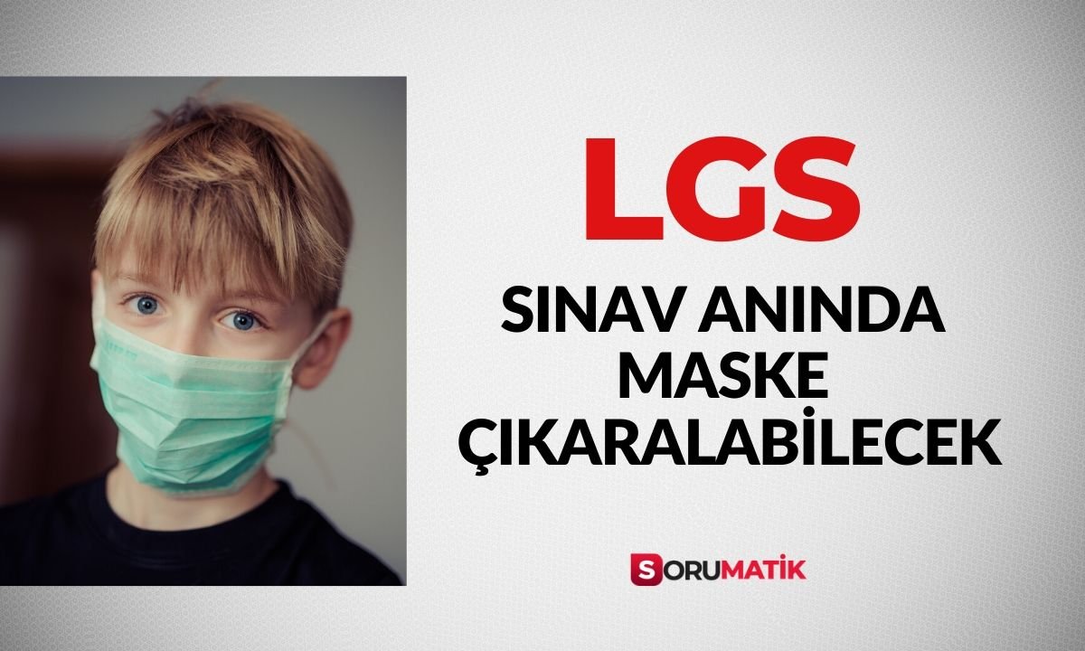 LGS Sınavına Maskeli Gelip Sınav Anında maske Çıkarılabilecek.