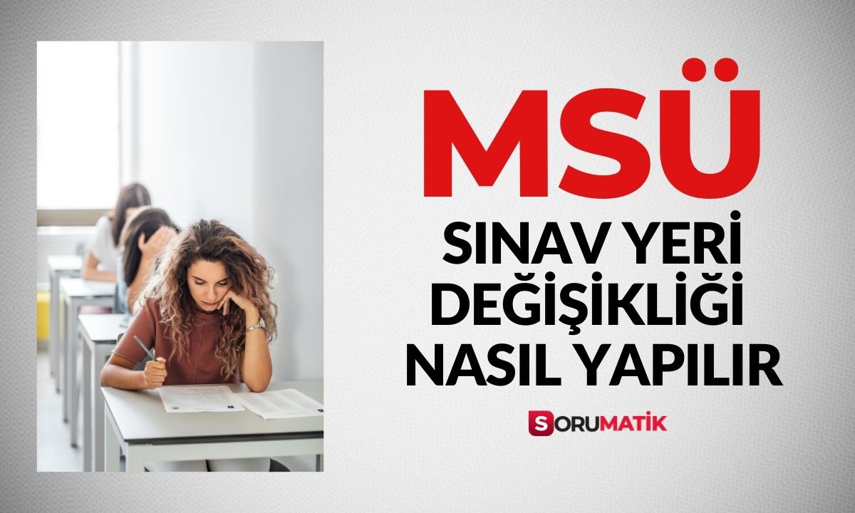 2020 MSÜ Sınav Yeri Değiştirme Nasıl Yapılır? ÖSYM Açıkladı