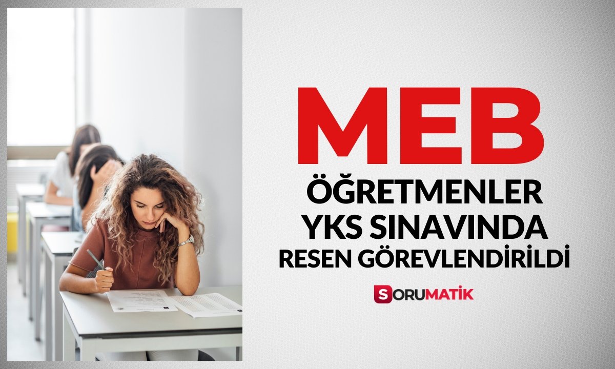 ÖSYM YKS Sınavında Öğretmenler Resen Görevlendirildi