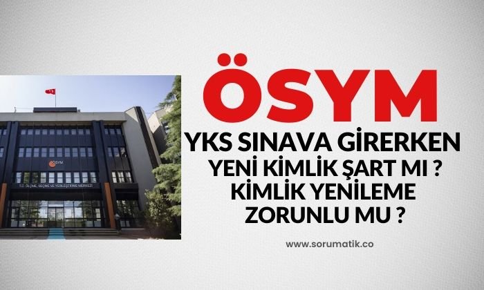 2020 YKS ye girmek için yeni kimlik şart mı – YKS için kimlik yenileme gereklimi